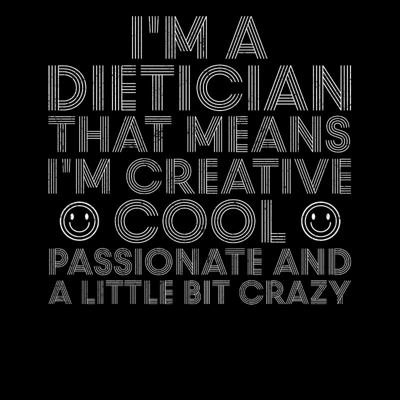 I Am A Dietician That Means I m Creative
