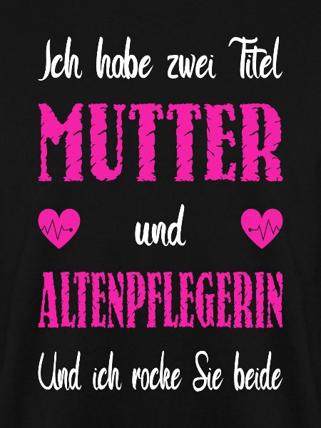 Zwei Titel Mutter Altenpflegerin