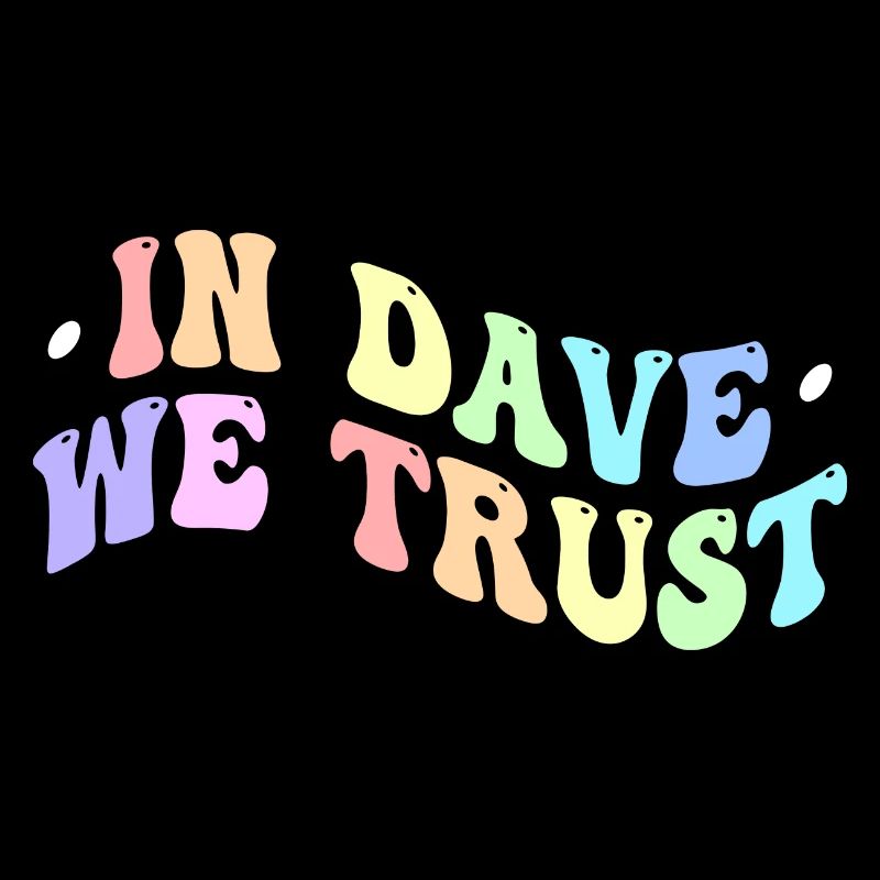 Auf Dave vertrauen wir