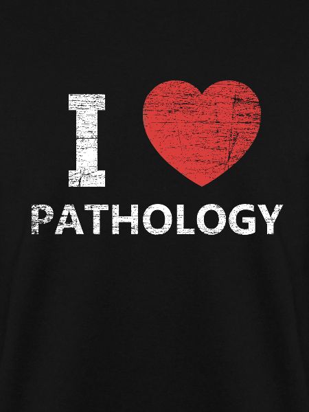 Pathologist love pathology