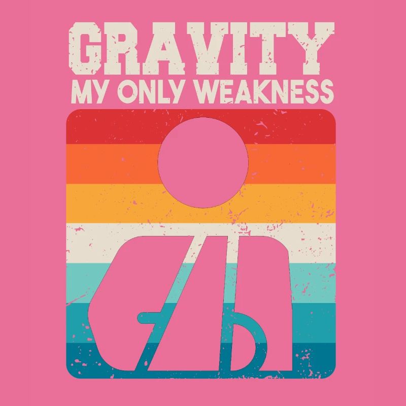 Gravity My Only Weakness
