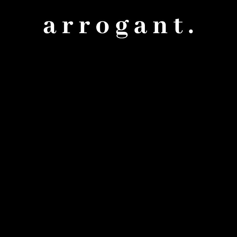 arrogant