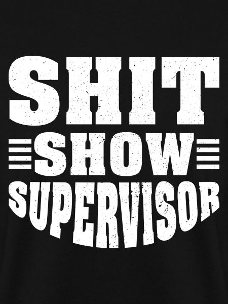 Shit Show Supervisor