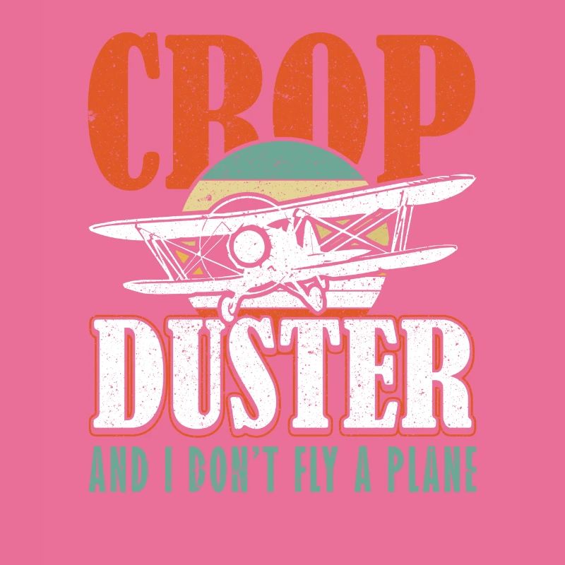 Crop Duster and I don't fly a plane sprayer