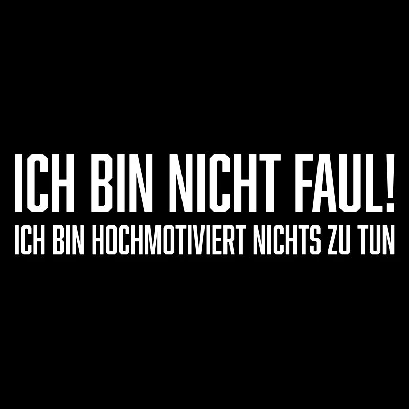 Ich bin nicht faul!