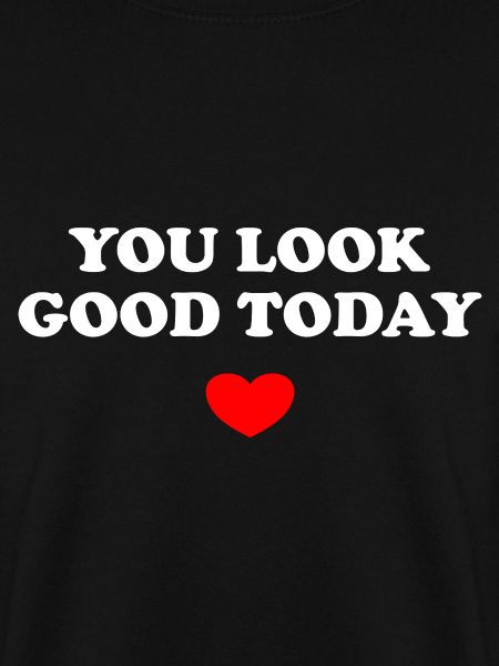 You Look Good Today