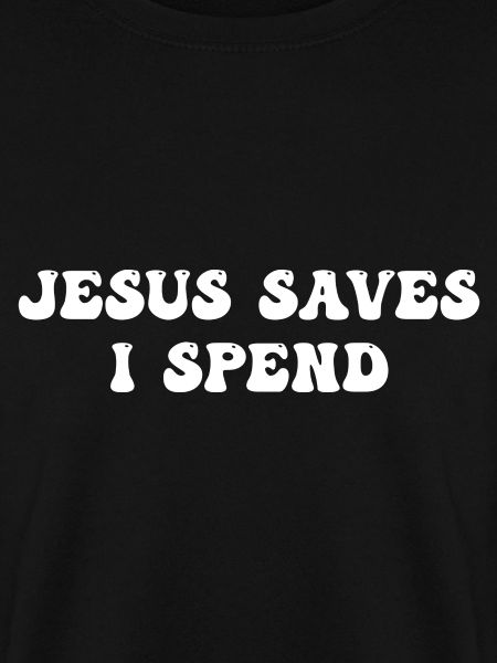 Jesus Saves I Spend