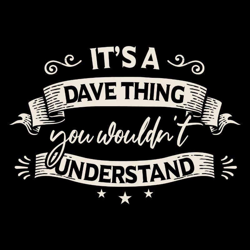 Es ist eine Dave-Sache, die du nicht verstehen würdest
