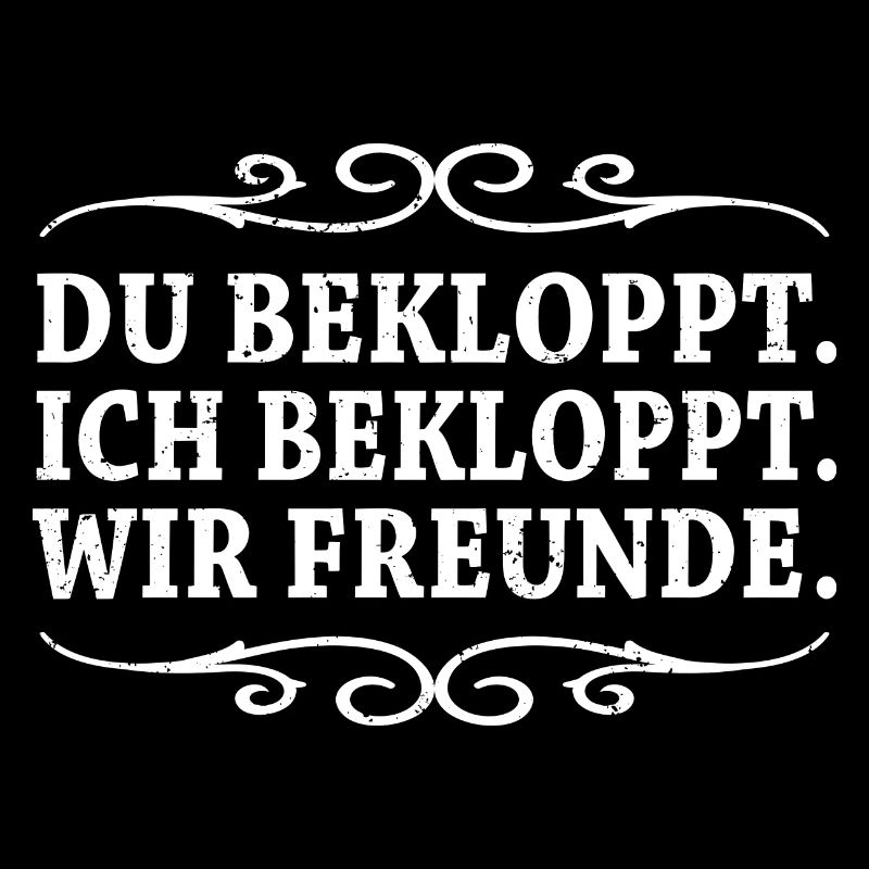 Du bekloppt ich bekloppt wir Freunde