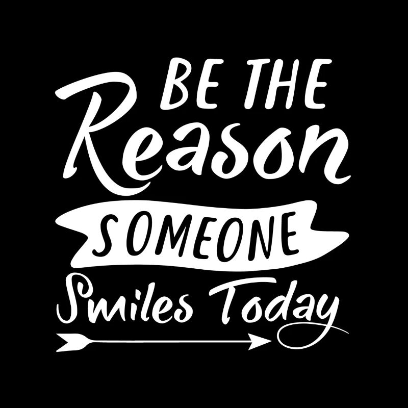 Be The Reason Someone Smiles Today