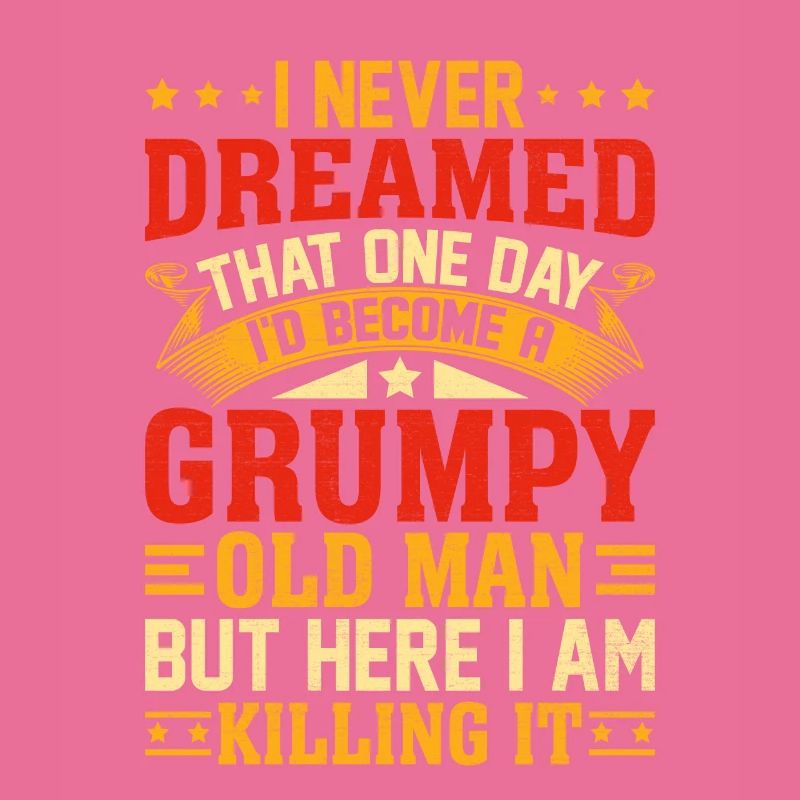 I Never Dreamed That I'd Become A Grumpy Old Man