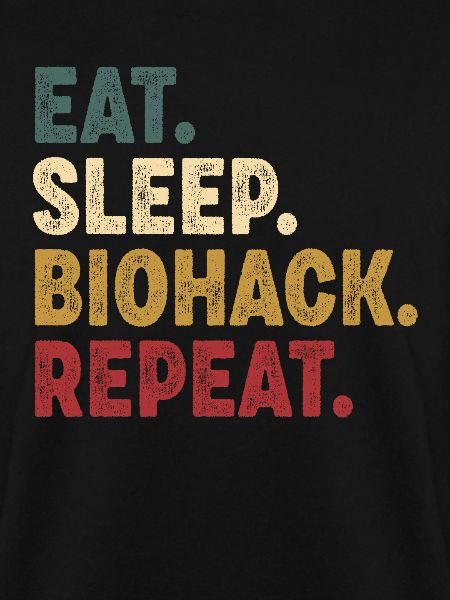 Eat Sleep Biohacking Repeat