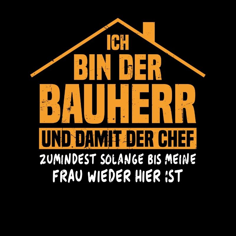 Ich bin der Bauherr und damit der Chef