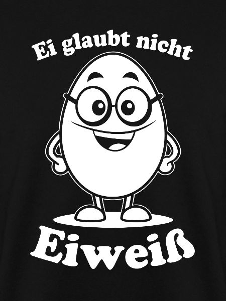 Ei glaubt nicht - Eiweiß