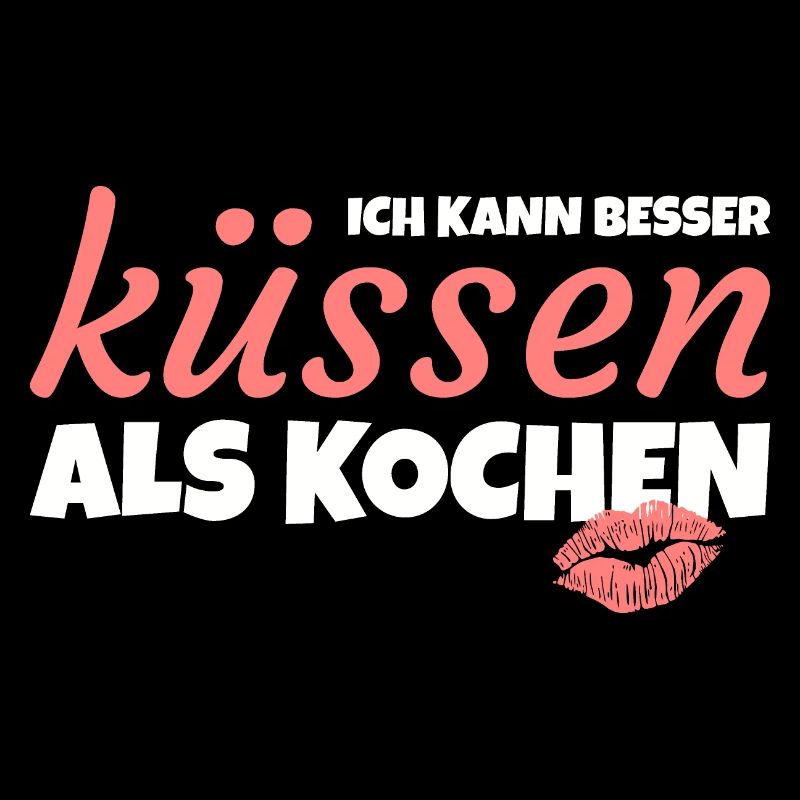 Ich kann besser küssen als kochen!