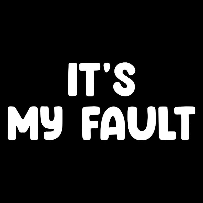 It's My Fault