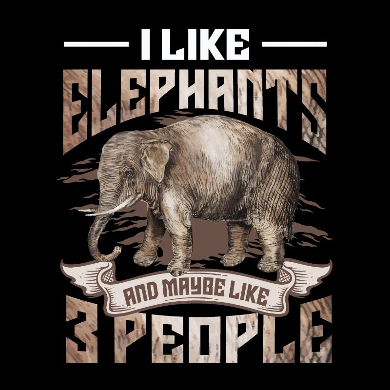 I Like Elephants And Maybe 3 People Elefant Lover