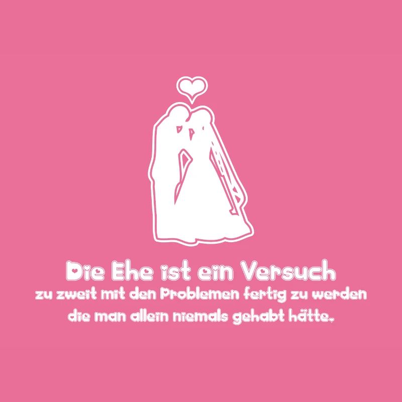Sprüche Die Ehe ist ein Versuch zu zweit mit den