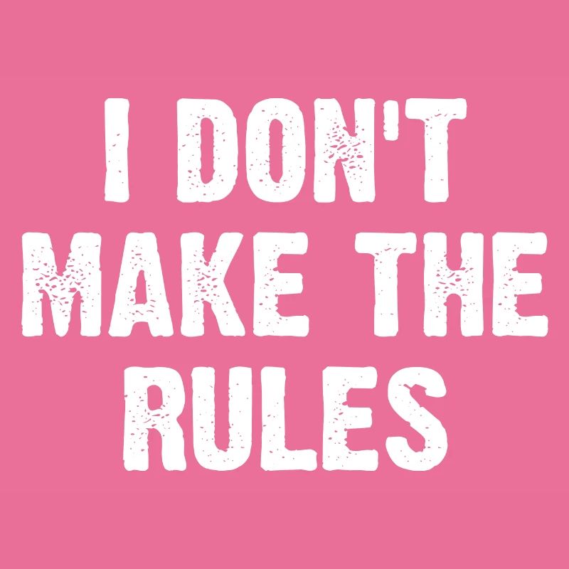 I Don't Make The Rules