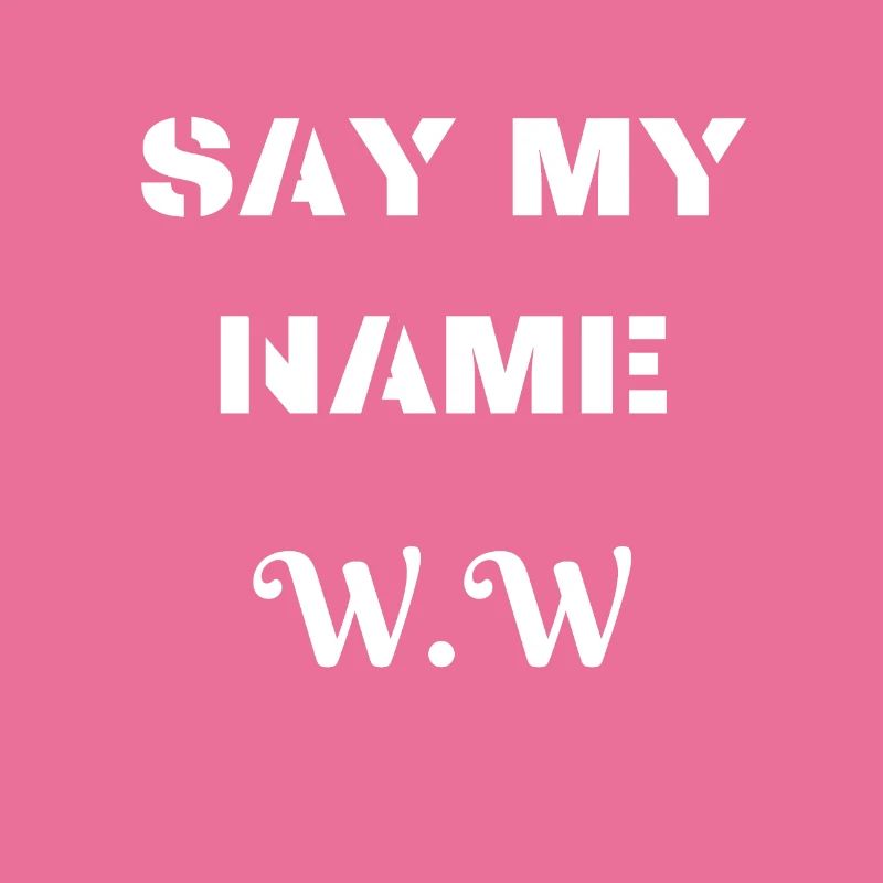 SAY MY NAME WALTER WHITE