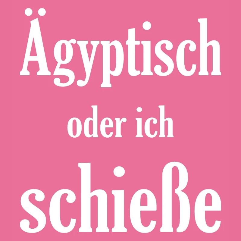 Ägiptisch oder ich schieße, lustiges Spruch Design