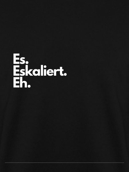 Es Eskaliert Eh