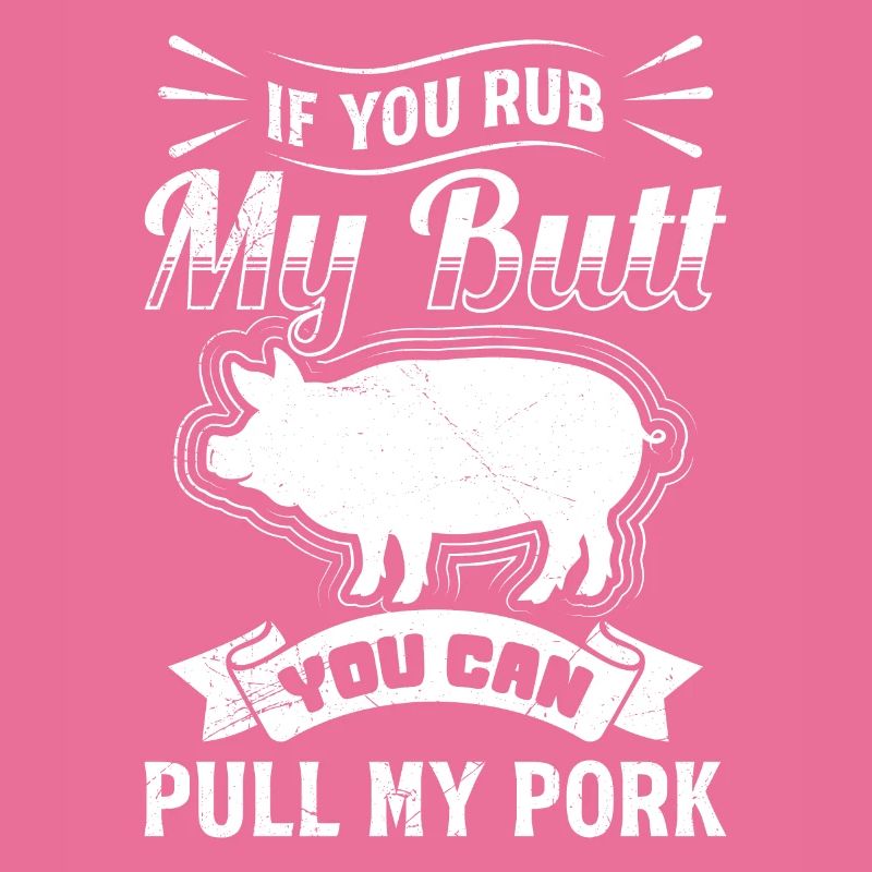 Grillfeste If you Rub my Butt You Can Pull my Pork