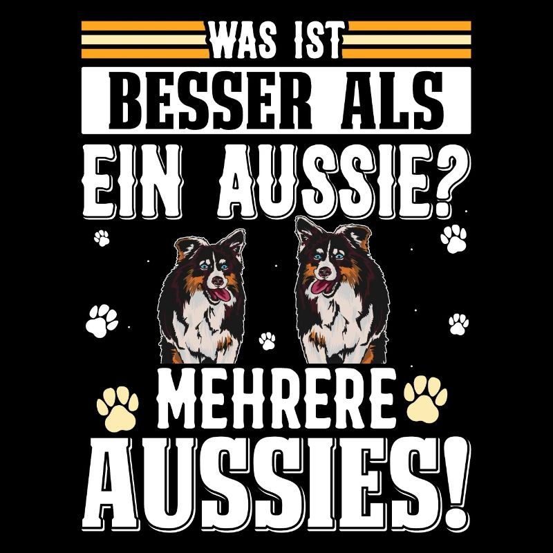 Australian Shepherd WHAT'S BETTER THAN AN AUSSIE?