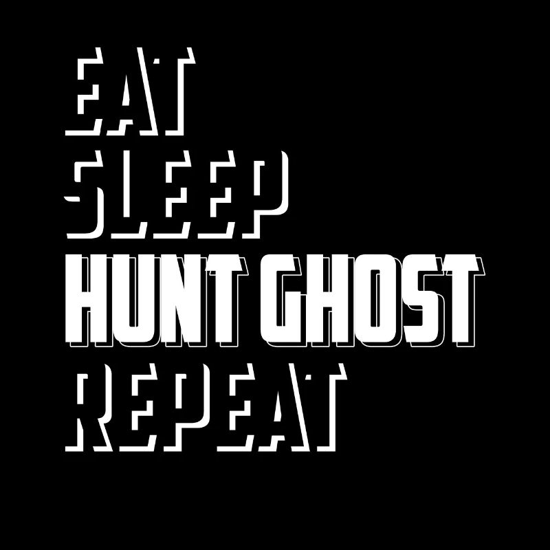 Eat Sleep Hunt Ghost Repeat Ghost Hunting