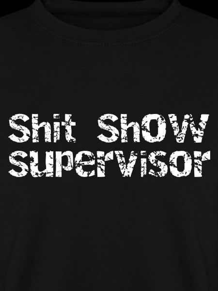 Shit Show Supervisor