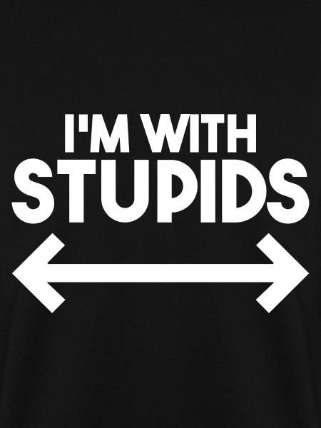 I'm With Stupids - Funny