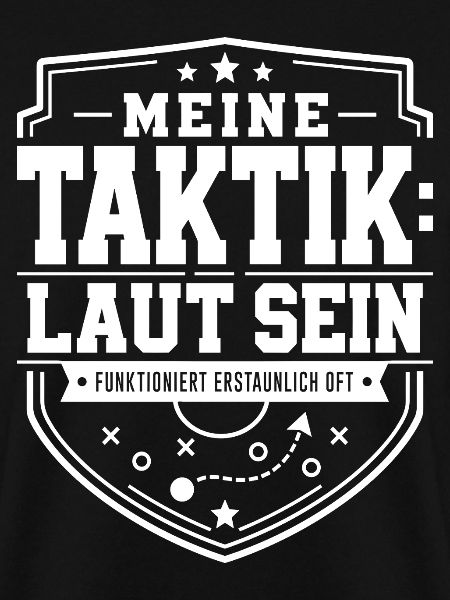 Meine Taktik: laut sein