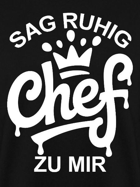 Sag ruhig Chef
