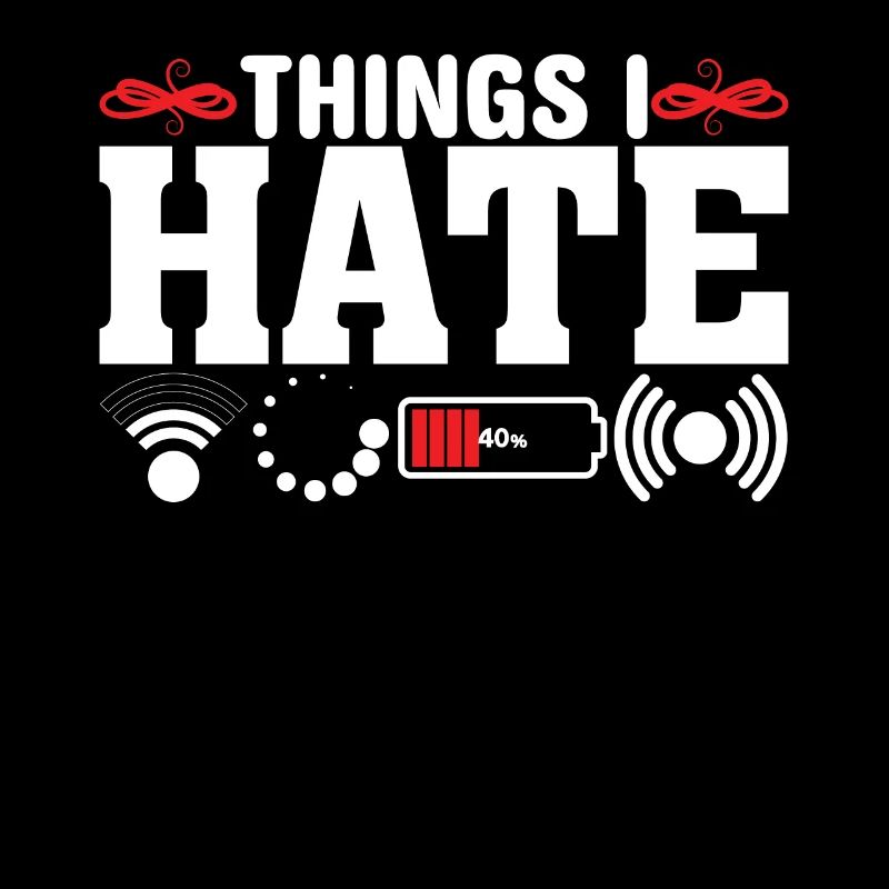 Things I Hate - Funny Saying Joke Nerd