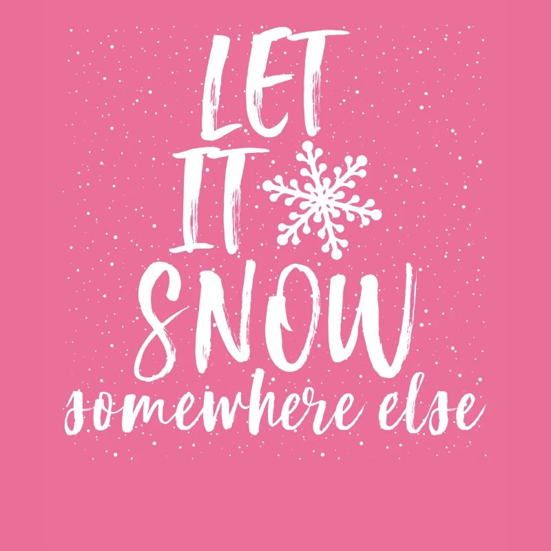 Let It Snow Somewhere Else Funny Christmas