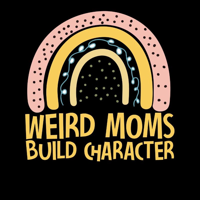 Weird Moms Build Character