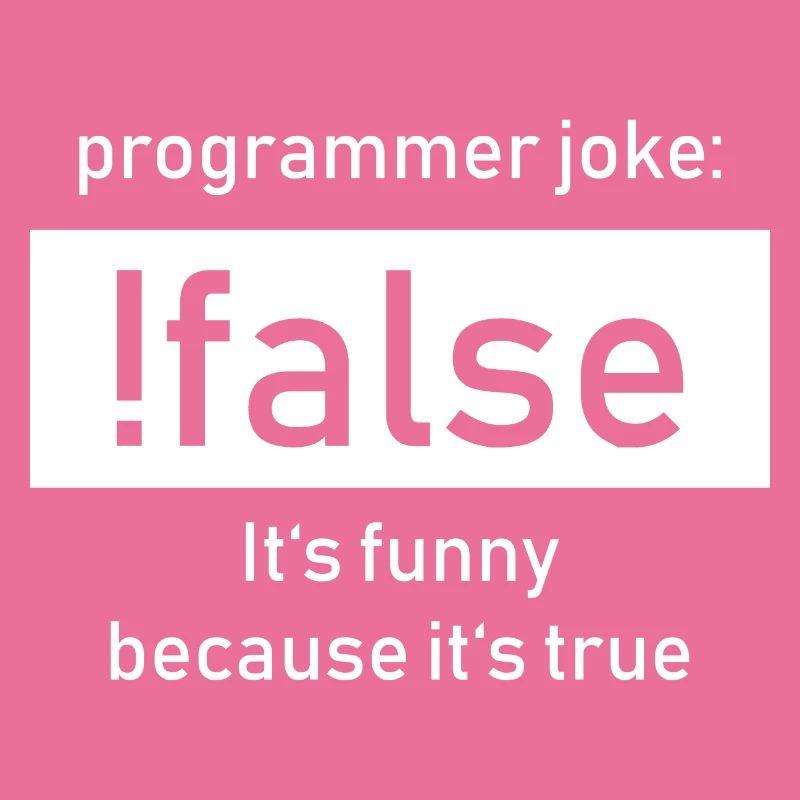 Programmer Joke: !false It's Funny Beacause true