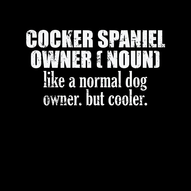 Cocker Spaniel Owner plus cool qu’un chien normal