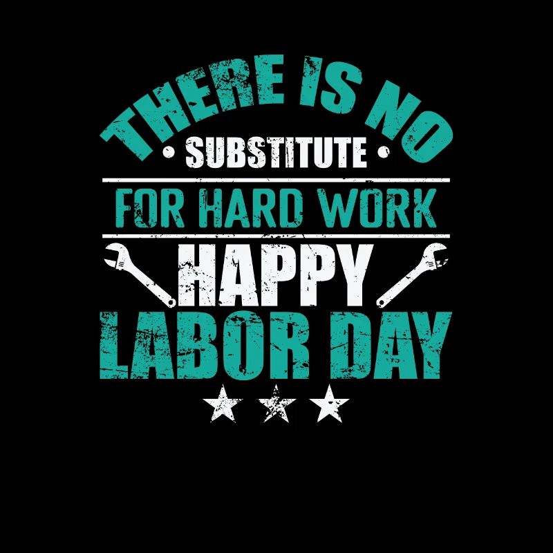 There is no Substitute for hard Work Labor Day