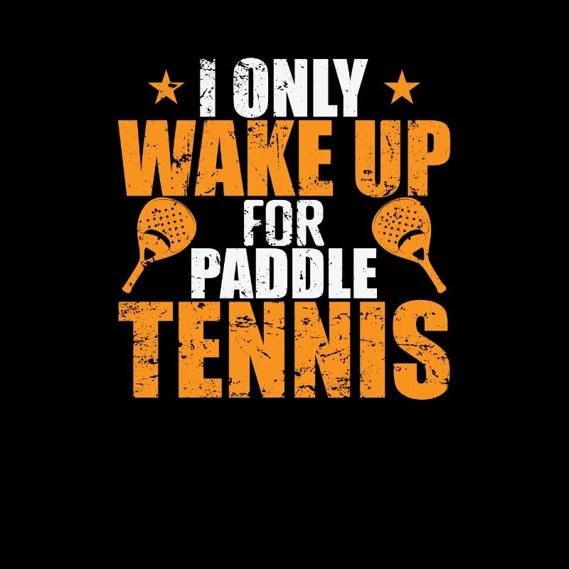 I only wake up for Paddle Tennis