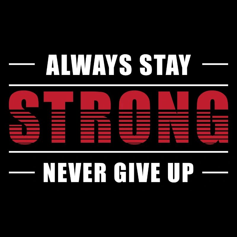 Always Stay Strong Never Give Up