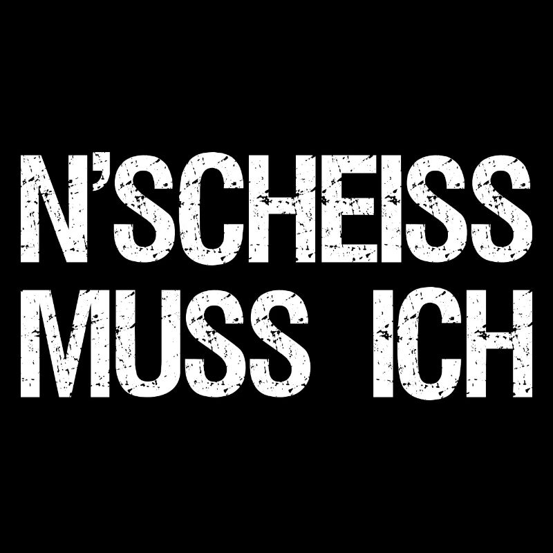 Ein Scheiss muss ich