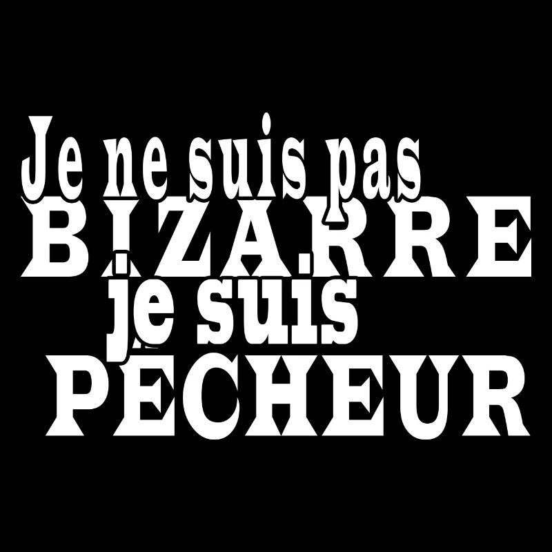Je ne suis pas bizarre je suis un pêcheur
