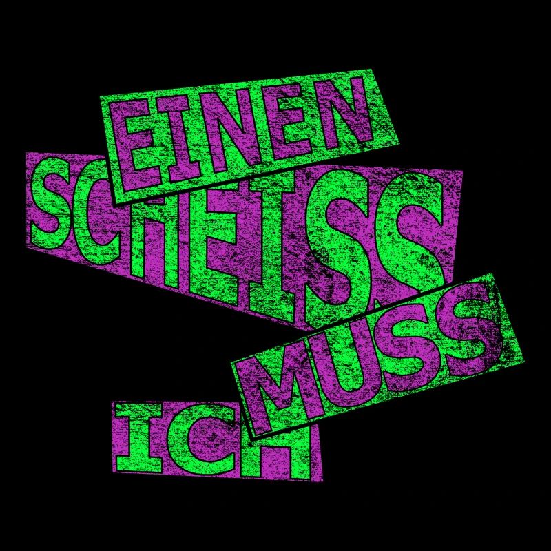 Einen scheiss muss ich - vintage