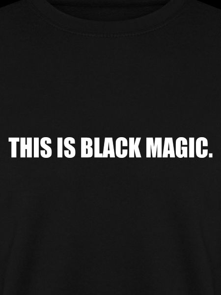 This is black magic