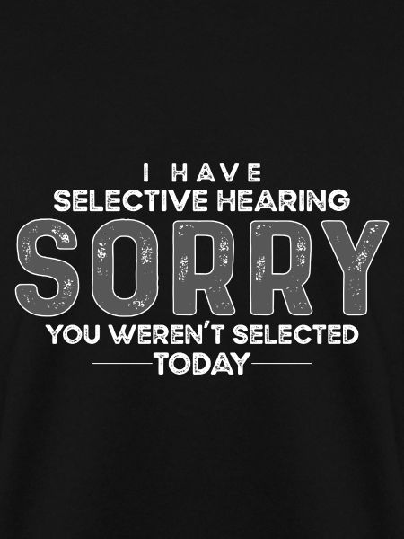 hearing, selected, selective, funny,