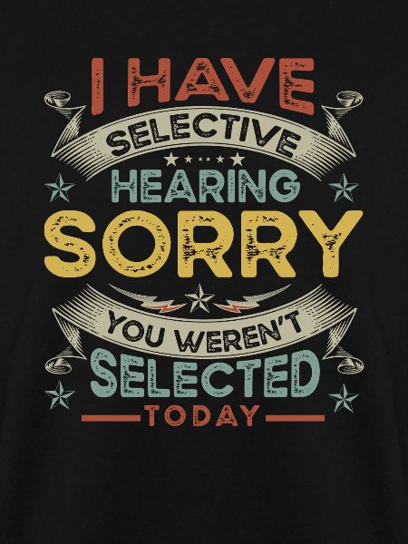 hearing, selected, selective, funny,