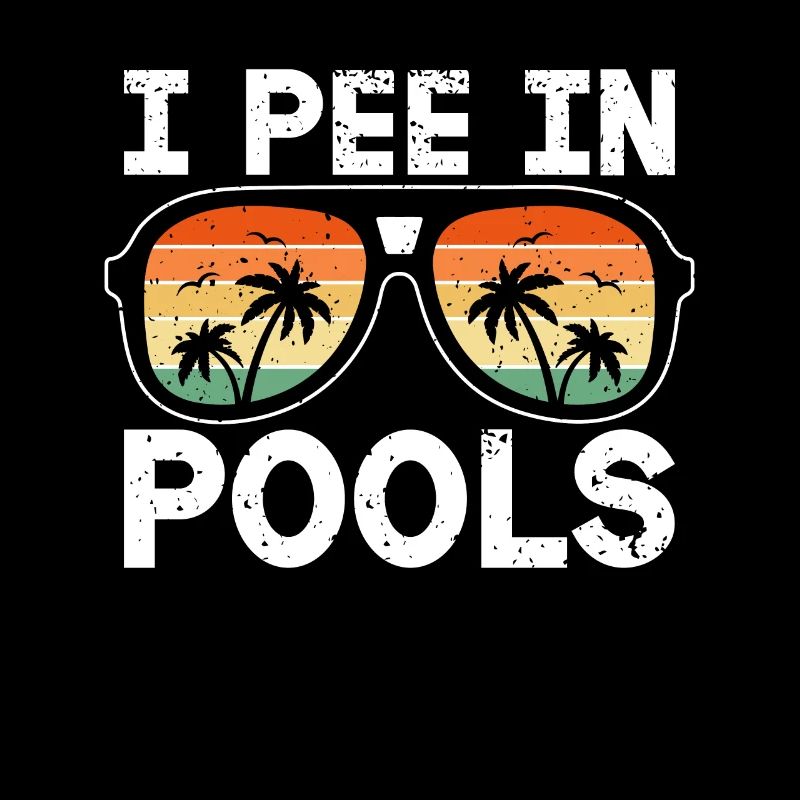 I Pee In Pools Funny Jokes Sarcastic