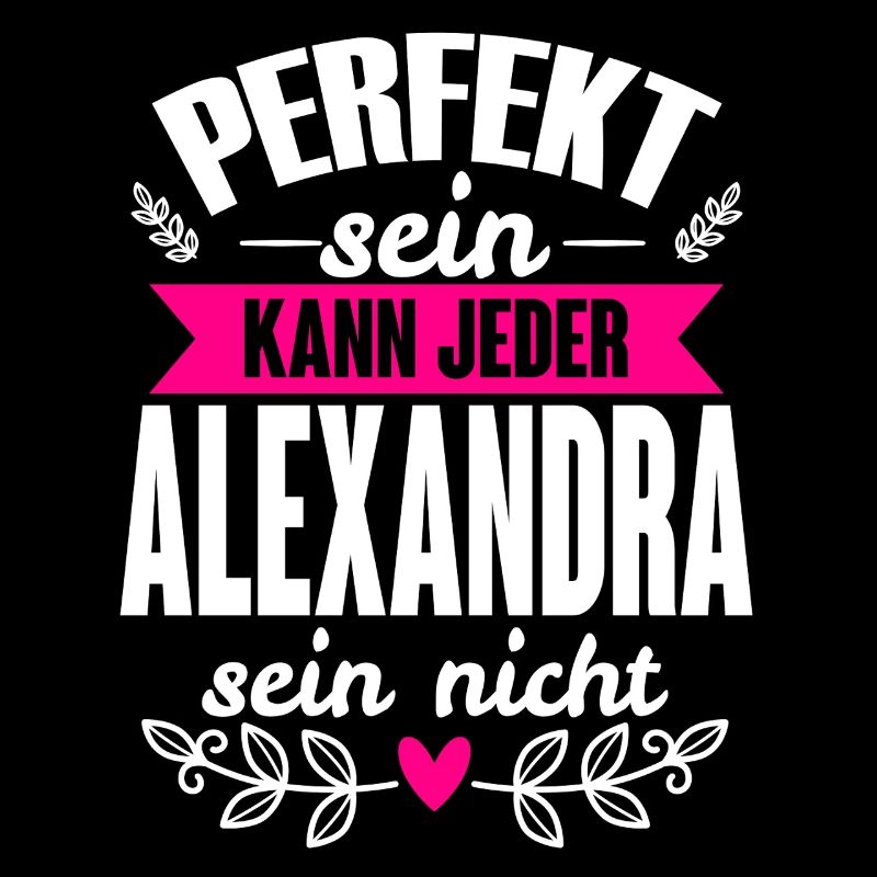 Alexandra Perfekt Sein Kann Jeder Alexandra Nicht