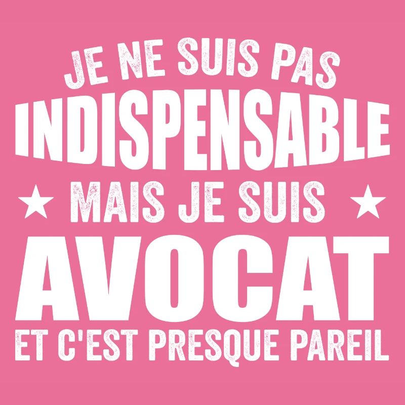 Je Ne Suis Pas Indispensable Mais Je Suis Avocat